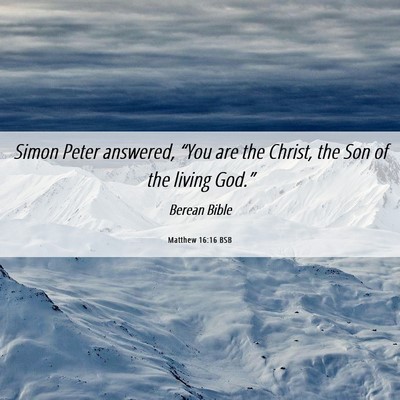 Picture 06 - Matthew 16:16 BSB - Simon Peter answered, “You are the Christ, the - Bible Verse Picture