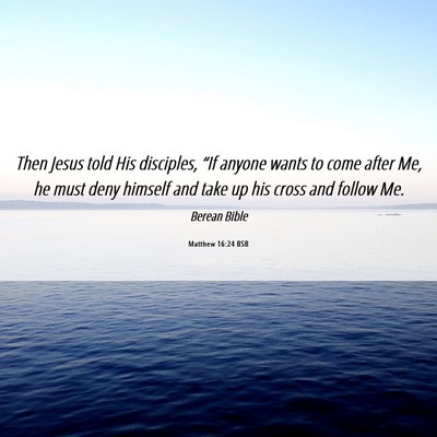 Picture 06 - Matthew 16:24 BSB - Then Jesus told His disciples, “If anyone wants - Bible Verse Picture