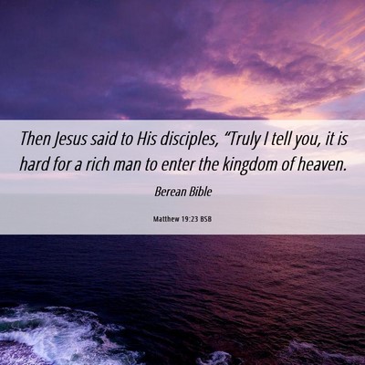 Picture 06 - Matthew 19:23 BSB - Then Jesus said to His disciples, “Truly I tell - Bible Verse Picture