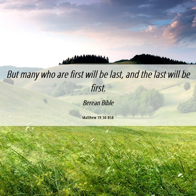 Picture 06 - Matthew 19:30 BSB - But many who are first will be last, and the last - Bible Verse Picture