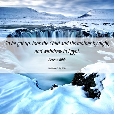 Picture 06 - Matthew 2:14 BSB - So he got up, took the Child and His mother by - Bible Verse Picture