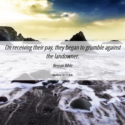 Picture 06 - Matthew 20:11 BSB - On receiving their pay, they began to grumble - Bible Verse Picture