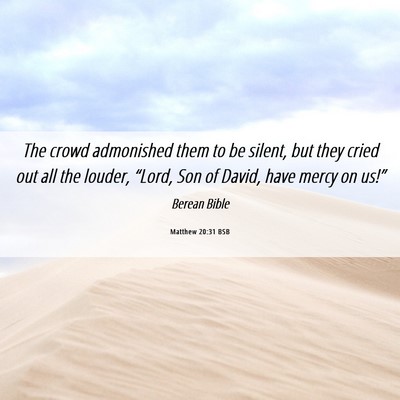 Picture 06 - Matthew 20:31 BSB - The crowd admonished them to be silent, but they - Bible Verse Picture