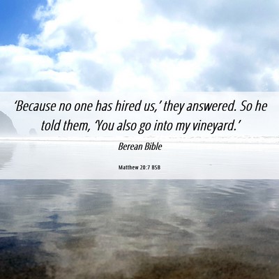 Picture 06 - Matthew 20:7 BSB - ‘Because no one has hired us,’ they answered. - Bible Verse Picture