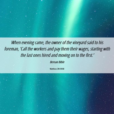 Picture 06 - Matthew 20:8 BSB - When evening came, the owner of the vineyard said - Bible Verse Picture