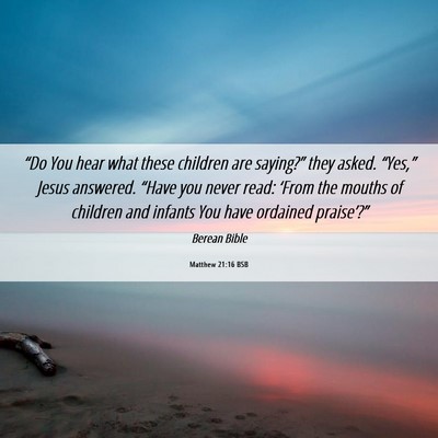 Picture 06 - Matthew 21:16 BSB - “Do You hear what these children are saying?” - Bible Verse Picture