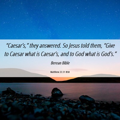 Picture 06 - Matthew 22:21 BSB - “Caesar’s,” they answered. So Jesus told - Bible Verse Picture