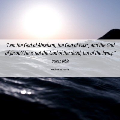 Picture 06 - Matthew 22:32 BSB - ‘I am the God of Abraham, the God of Isaac, and - Bible Verse Picture
