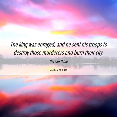 Picture 06 - Matthew 22:7 BSB - The king was enraged, and he sent his troops to - Bible Verse Picture