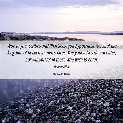 Picture 06 - Matthew 23:13 BSB - Woe to you, scribes and Pharisees, you - Bible Verse Picture