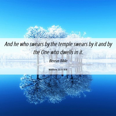 Picture 06 - Matthew 23:21 BSB - And he who swears by the temple swears by it and - Bible Verse Picture