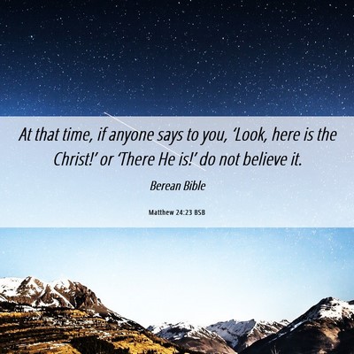 Picture 06 - Matthew 24:23 BSB - At that time, if anyone says to you, ‘Look, - Bible Verse Picture
