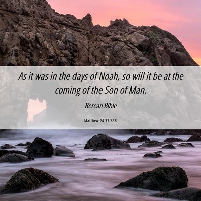 Picture 06 - Matthew 24:37 BSB - As it was in the days of Noah, so will it be at - Bible Verse Picture