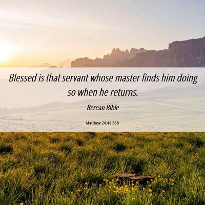 Picture 06 - Matthew 24:46 BSB - Blessed is that servant whose master finds him - Bible Verse Picture