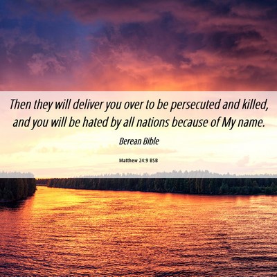 Picture 06 - Matthew 24:9 BSB - Then they will deliver you over to be persecuted - Bible Verse Picture