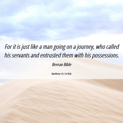 Picture 06 - Matthew 25:14 BSB - For it is just like a man going on a journey, who - Bible Verse Picture