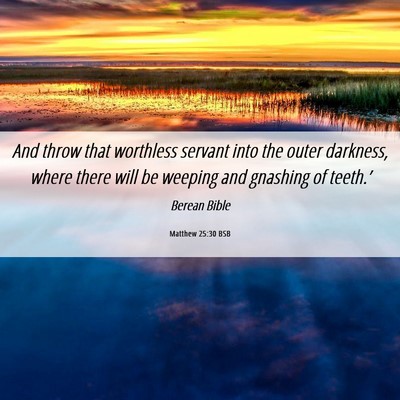 Picture 06 - Matthew 25:30 BSB - And throw that worthless servant into the outer - Bible Verse Picture