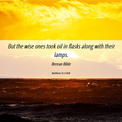 Picture 06 - Matthew 25:4 BSB - But the wise ones took oil in flasks along with - Bible Verse Picture