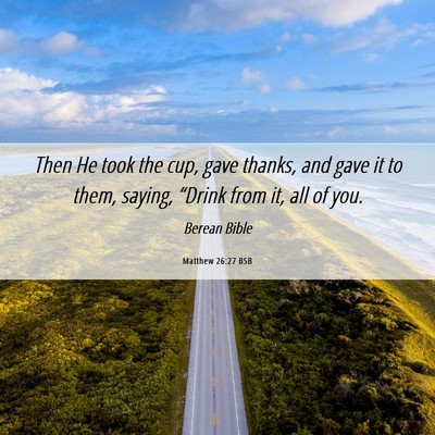Picture 06 - Matthew 26:27 BSB - Then He took the cup, gave thanks, and gave it to - Bible Verse Picture