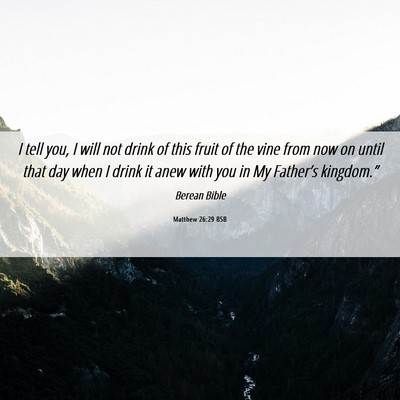 Picture 06 - Matthew 26:29 BSB - I tell you, I will not drink of this fruit of the - Bible Verse Picture