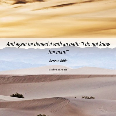 Picture 06 - Matthew 26:72 BSB - And again he denied it with an oath: “I do not - Bible Verse Picture