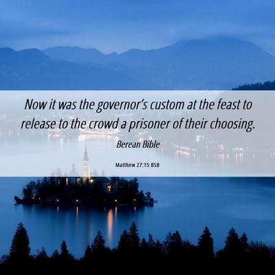 Picture 06 - Matthew 27:15 BSB - Now it was the governor’s custom at the feast - Bible Verse Picture