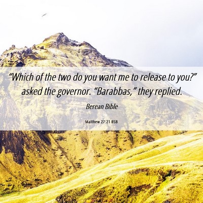 Picture 06 - Matthew 27:21 BSB - “Which of the two do you want me to release to - Bible Verse Picture