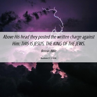 Picture 06 - Matthew 27:37 BSB - Above His head they posted the written charge - Bible Verse Picture