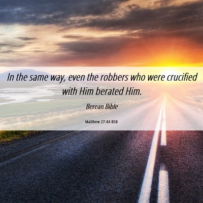 Picture 06 - Matthew 27:44 BSB - In the same way, even the robbers who were - Bible Verse Picture