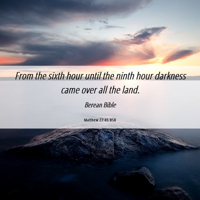 Picture 06 - Matthew 27:45 BSB - From the sixth hour until the ninth hour darkness - Bible Verse Picture