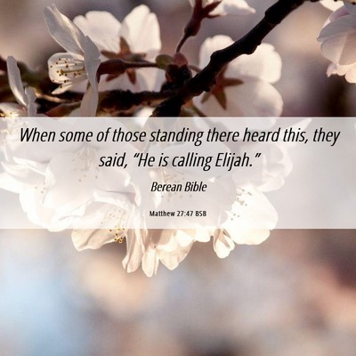 Picture 06 - Matthew 27:47 BSB - When some of those standing there heard this, - Bible Verse Picture