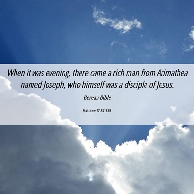 Picture 06 - Matthew 27:57 BSB - When it was evening, there came a rich man from - Bible Verse Picture