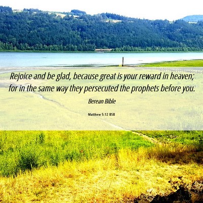 Picture 06 - Matthew 5:12 BSB - Rejoice and be glad, because great is your reward - Bible Verse Picture