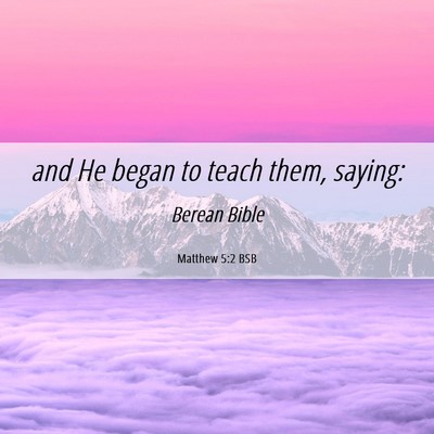Picture 06 - Matthew 5:2 BSB - and He began to teach them, - Bible Verse Picture