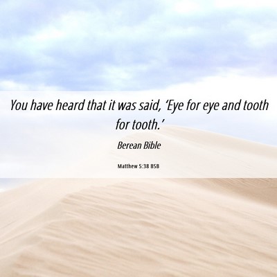 Picture 06 - Matthew 5:38 BSB - You have heard that it was said, ‘Eye for eye - Bible Verse Picture