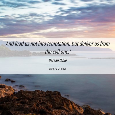 Picture 06 - Matthew 6:13 BSB - And lead us not into temptation, but deliver us - Bible Verse Picture