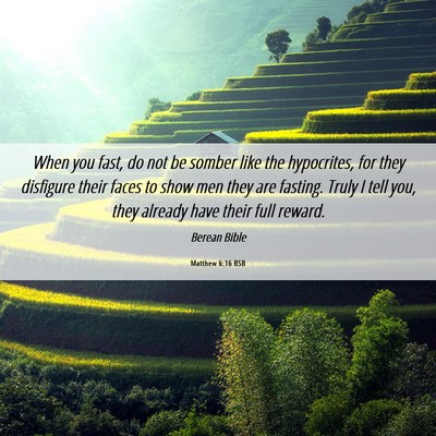 Picture 06 - Matthew 6:16 BSB - When you fast, do not be somber like the - Bible Verse Picture