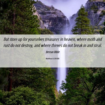 Picture 06 - Matthew 6:20 BSB - But store up for yourselves treasures in heaven, - Bible Verse Picture