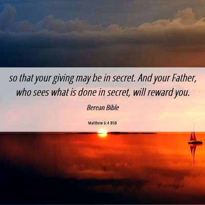 Picture 06 - Matthew 6:4 BSB - so that your giving may be in secret. And your - Bible Verse Picture