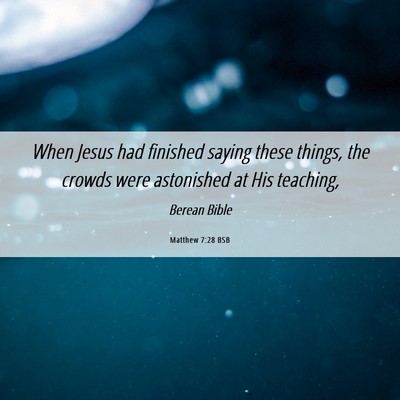 Picture 06 - Matthew 7:28 BSB - When Jesus had finished saying these things, the - Bible Verse Picture