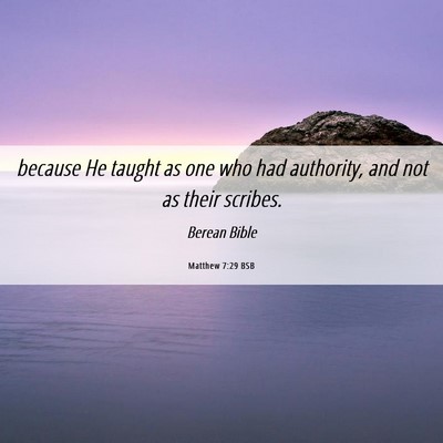 Picture 06 - Matthew 7:29 BSB - because He taught as one who had authority, and - Bible Verse Picture