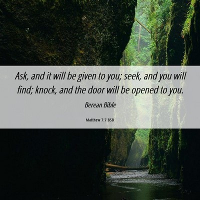 Picture 06 - Matthew 7:7 BSB - Ask, and it will be given to you; seek, and you - Bible Verse Picture