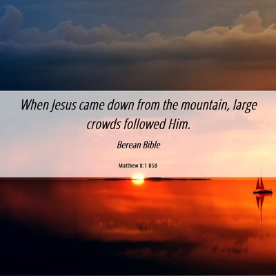 Picture 06 - Matthew 8:1 BSB - When Jesus came down from the mountain, large - Bible Verse Picture