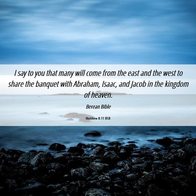 Picture 06 - Matthew 8:11 BSB - I say to you that many will come from the east - Bible Verse Picture