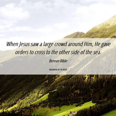 Picture 06 - Matthew 8:18 BSB - When Jesus saw a large crowd around Him, He gave - Bible Verse Picture
