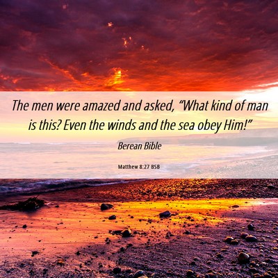 Picture 06 - Matthew 8:27 BSB - The men were amazed and asked, “What kind of - Bible Verse Picture