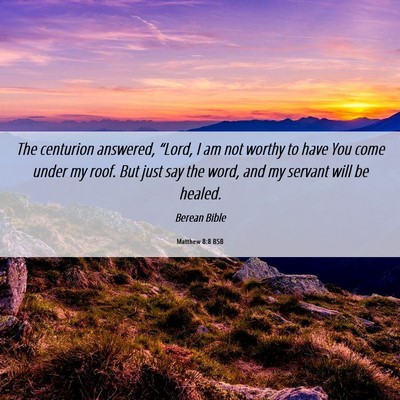 Picture 06 - Matthew 8:8 BSB - The centurion answered, “Lord, I am not worthy - Bible Verse Picture