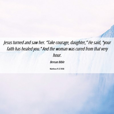 Picture 06 - Matthew 9:22 BSB - Jesus turned and saw her. “Take courage, - Bible Verse Picture