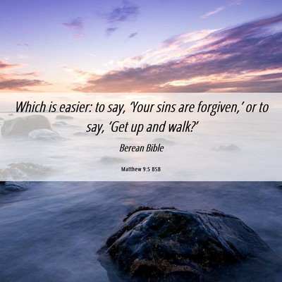 Picture 06 - Matthew 9:5 BSB - Which is easier: to say, ‘Your sins are - Bible Verse Picture