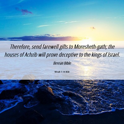 Picture 06 - Micah 1:14 BSB - Therefore, send farewell gifts to Moresheth-gath; - Bible Verse Picture